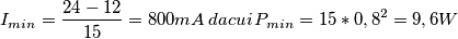 I_{min} = \frac{24- 12}{15} = 800mA \, da cui\, P_{min} = 15*0,8^2 = 9,6W