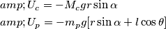 \begin{aligned} 
&U_c=-M_cgr\sin\alpha \\
&U_p=-m_pg[r\sin\alpha+l\cos\theta]
\end{aligned}