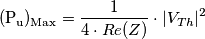 \mathrm{(P_u)_{Max}} = \frac{1}{4 \cdot Re(Z)} \cdot |V_{Th}|^2 \mathrm{(P_u)_{Max}} = \frac{1}{4 \cdot Re(Z)} \cdot |V_{Th}|^2