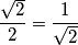 \frac{\sqrt{2}}{2}=\frac{1}{\sqrt{2}}