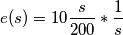 e(s)= 10\frac{s}{200}*\frac{1}{s}