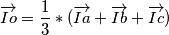 \overrightarrow{Io}= \frac{1}{3}*( \overrightarrow{Ia} +    \overrightarrow{Ib} + \overrightarrow{Ic} )