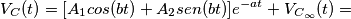 V_C(t)=[A_1cos(bt)+A_2sen(bt)]e^{-at}+V_{C_\infty}(t)=