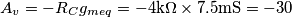 A_v=-R_Cg_{meq}=-4\text{k}\Omega\times 7.5\text{mS}=-30 A_v=-R_Cg_{meq}=-4\text{k}\Omega\times 7.5\text{mS}=-30