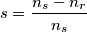 s=\frac{n_{s}-n_{r}         }{n_{s} }