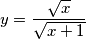 y=\frac{\sqrt{x}}{\sqrt{x+1}} y=\frac{\sqrt{x}}{\sqrt{x+1}}