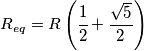 R_{eq}=R \left( \cfrac{1}{2}+\frac{\sqrt{5}}{2} \right)