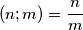 \left( n;m \right)=\frac{n}{m}
