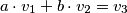 a \cdot v_1 + b \cdot v_2 = v_3 a \cdot v_1 + b \cdot v_2 = v_3