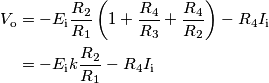\begin{align}V_\text{o} &=-{E}_\text{i}\frac{R_2}{R_1}\left(1+\frac{R_4}{R_3}+\frac{R_4}{R_2}\right)-R_4 I_\text{i} \\
&= -{E}_\text{i}k\frac{R_2}{R_1}-R_4 I_\text{i}
\end{align}