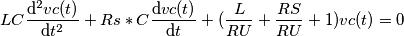 LC\frac{\mathrm{d}^{2}vc(t) }{\mathrm{d} t^{2}}+Rs*C\frac{\mathrm{d}vc(t) }{\mathrm{d} t}+(\frac{L}{RU}+\frac{RS}{RU}+1)vc(t)=0