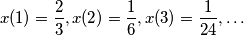 x(1) = \frac{2}{3}, x(2) = \frac{1}{6}, x(3) = \frac{1}{24},\ldots