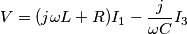 \[V=(j\omega L+R)I_{1}-\frac{j}{\omega C}I_{3}\]