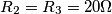 R_{2}= R_{3}=20\Omega R_{2}= R_{3}=20\Omega