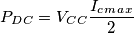 P_D_C=V_C_C \frac{I_c_m_a_x}{2}