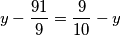 y-\frac{91}{9}=\frac{9}{10}-y y-\frac{91}{9}=\frac{9}{10}-y