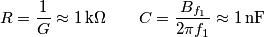 R=\frac{1}{G}\approx 1\,\text{k}\Omega \quad \quad C=\frac{{{B}_{{{f}_{1}}}}}{2\pi {{f}_{1}}}\approx 1\,\text{nF}