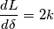 \frac{dL}{d\delta}=2k