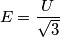 E=\frac{U}{\sqrt{3}}