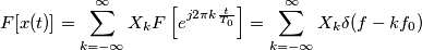 F[x(t)] =\sum_{k=-\infty}^\infty X_k F \left[ e^{j 2 \pi k \frac{t}{T_0}}\right] = \sum_{k=-\infty}^\infty X_k \delta(f-k f_0)
