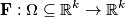 \mathbf F : \Omega \subseteq \mathbb{R}^{k} \to \mathbb{R}^{k}