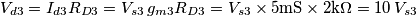 V_{d3}=I_{d3}R_{D3}=V_{s3}\,g_{m3} R_{D3}=V_{s3}\times 5\text{mS}\times 2\text{k}\Omega=10 \,V_{s3}