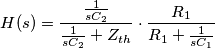 H(s) =\frac{\frac{1}{sC_2}}{\frac{1}{sC_2}+Z_{th}} \cdot \frac{R_1}{R_1+\frac{1}{sC_1}} H(s) =\frac{\frac{1}{sC_2}}{\frac{1}{sC_2}+Z_{th}} \cdot \frac{R_1}{R_1+\frac{1}{sC_1}}