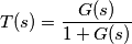 T(s) = \frac{G(s)}{1+G(s)}