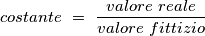 costante\ =\ \frac{valore\ reale}{valore\ fittizio} costante\ =\ \frac{valore\ reale}{valore\ fittizio}