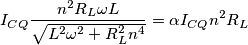 I_{CQ}\frac{n^2 R_L\omega L}{\sqrt{L^2\omega^2+R_L^2n^4}}=\alpha I_{CQ}n^2R_L