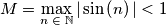 M=\max _{n\; \in\; \mathbb{N}}| \sin \left( n \right)| < 1