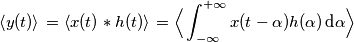 \left \langle y(t) \rangle \right=\left \langle x(t)*h(t)  \rangle \right=\Big \langle \int_{-\infty}^{+\infty} x(t-\alpha)h(\alpha) \, \text{d}\alpha \Big \rangle