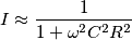 I\approx \frac{1}{1+\omega^2 C^2 R^2}