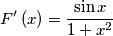 F'\left( x \right)=\frac{\sin x}{1+x^{2}}