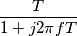 \frac{T}{1+j 2 \pi f T}