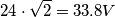 24\cdot \sqrt{2}=33.8V