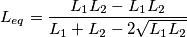 L_{eq}=\frac{L_1L_2-L_1L_2}{L_1+L_2-2\sqrt{L_1L_2}}