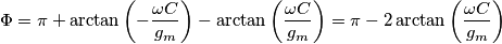 \Phi = \pi + \arctan \left( -\frac{\omega {C}}{g_{m}} \right)-\arctan \left( \frac{\omega {C}}{g_{m}} \right)= \pi -2\arctan \left( \frac{\omega {C}}{g_{m}} \right) \Phi = \pi + \arctan \left( -\frac{\omega {C}}{g_{m}} \right)-\arctan \left( \frac{\omega {C}}{g_{m}} \right)= \pi -2\arctan \left( \frac{\omega {C}}{g_{m}} \right)