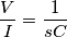 \frac{V}{I} = \frac{1}{sC}