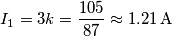 I_{1}=3k=\frac{105}{87}\approx 1.21\,\text{A} I_{1}=3k=\frac{105}{87}\approx 1.21\,\text{A}