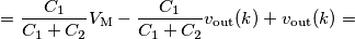 =\frac{C_1}{C_1+C_2}V_\text{M}-\frac{C_1}{C_1+C_2}v_\text{out}(k)+v_\text{out}(k)= =\frac{C_1}{C_1+C_2}V_\text{M}-\frac{C_1}{C_1+C_2}v_\text{out}(k)+v_\text{out}(k)=