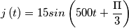 j\left ( t \right )= 15 sin \left ( 500t + \frac{\Pi }{3} \right ) j\left ( t \right )= 15 sin \left ( 500t + \frac{\Pi }{3} \right )