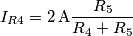I_{R4}=2\,\text{A}\frac{R_5}{R_4+R_5}