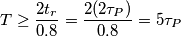 T \geq \frac{2t_r}{0.8}=\frac{2(2 \tau_P)}{0.8}=5 \tau_P