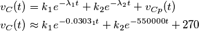 \begin{align}
  & v_{C}(t)=k_{1}e^{-\lambda _{1}t}+k_{2}e^{-\lambda _{2}t}+v_{Cp}(t) \\ 
 & v_{C}(t)\approx k_{1}e^{-0.0303_{1}t}+k_{2}e^{-550000t}+270 \\ 
\end{align}
