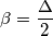 \beta =\frac{\Delta }{2}