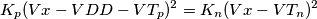 K_{p}(Vx-VDD-VT_{p})^2=K_{n}(Vx-VT_{n})^2 K_{p}(Vx-VDD-VT_{p})^2=K_{n}(Vx-VT_{n})^2