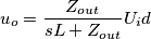 u_o=\frac{Z_{out}}{sL+Z_{out}}U_id u_o=\frac{Z_{out}}{sL+Z_{out}}U_id