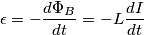 \epsilon = -\frac{d \Phi _B}{dt} = - L \frac{dI}{dt}