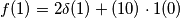 f(1)=2\delta(1)+(10) \cdot 1(0) f(1)=2\delta(1)+(10) \cdot 1(0)